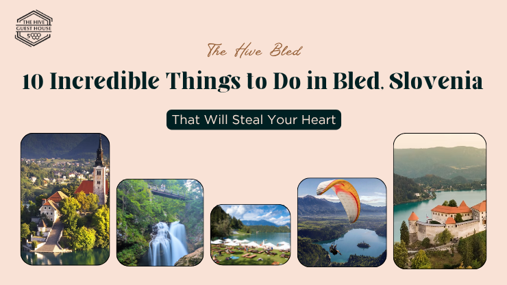 10 Incredible Things to Do in Bled, Slovenia That Will Steal Your Heart